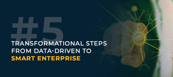 5 Steps from Data-driven to Smart Enterprise